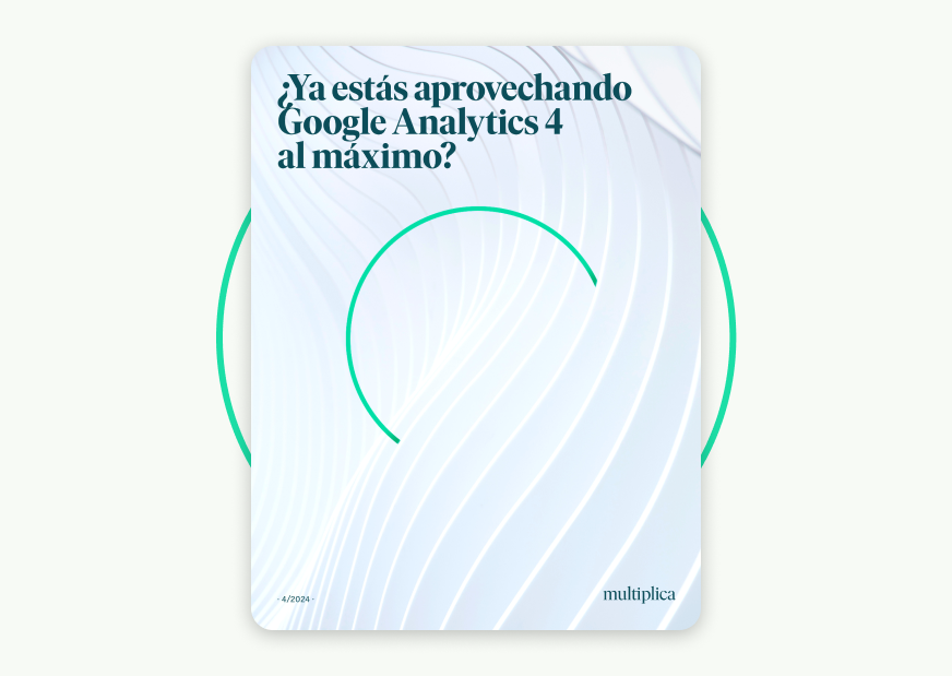 ¿Ya estás aprovechando Google Analytics 4 al máximo?