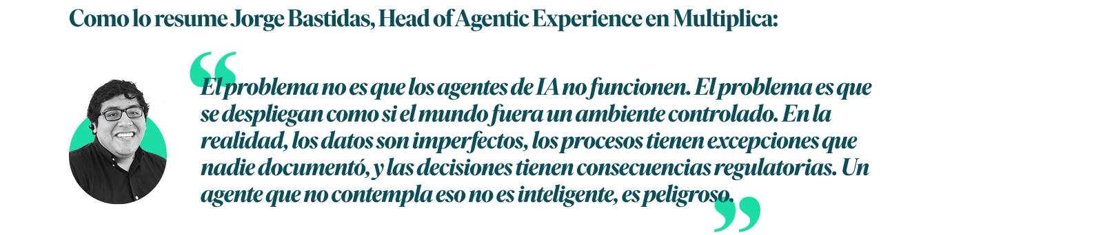 Como lo resume Jorge Bastidas, Head of Agentic Experience en Multiplica: 