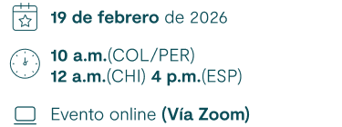 19 de febrero de 2026. 10 a.m.(COL/PER) 12 a.m.(CHI) 4 p.m.(ESP) Evento online (Vía Zoom)