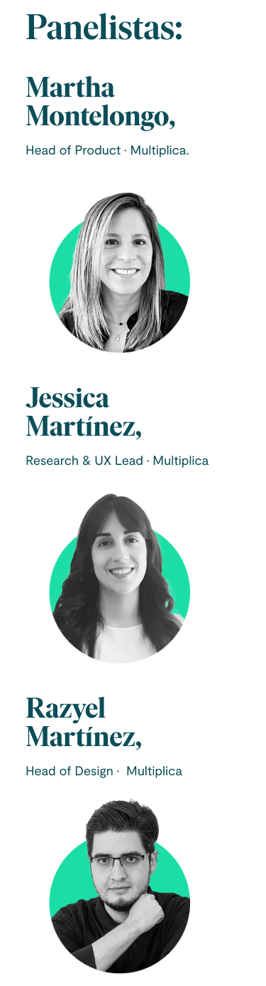 Panelistas: Martha Montelongo, Head of Product · Multiplica. Jessica Martínez, Research & UX Lead · Multiplica. Razyel Martínez, Head of Design · Multiplica