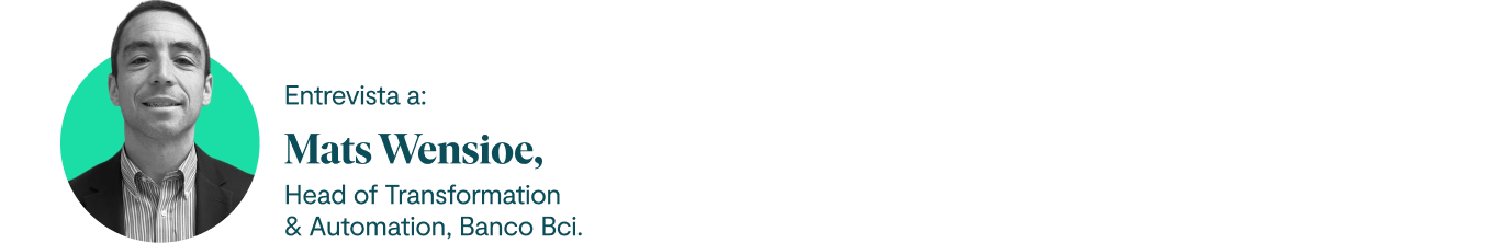 Entrevista a: Mats Wensioe, Head of Transformation & Automation, Banco Bci.